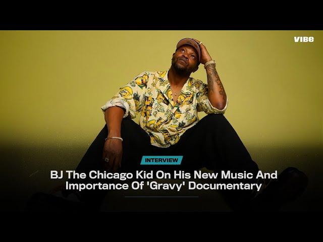 BJ The Chicago Kid on his new music and importance of 'Gravy' Documentary | VIBE