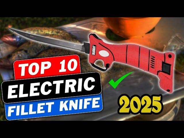 ELECTRIC Fillet Knives 2025! 10 Best For Speedy Filleting 