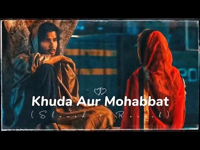 Khuda Aur Mohabbat - Song - (Slowed + Reverb)