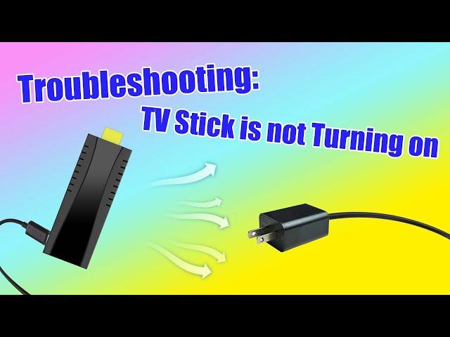 Troubleshooting TV Stick is not Turning on