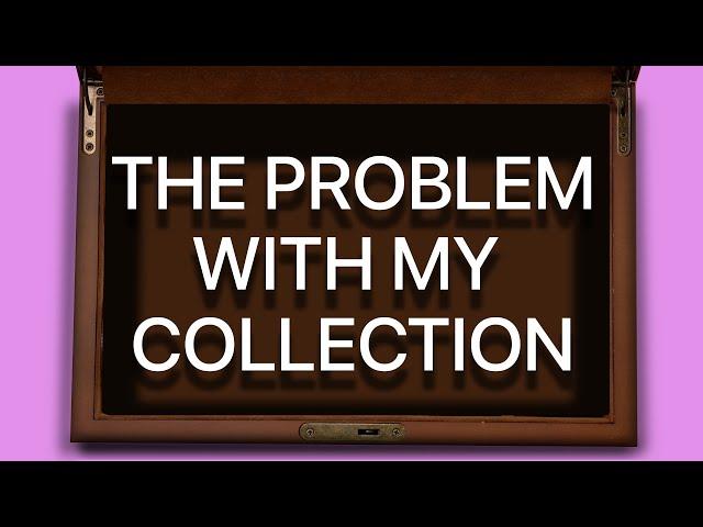 The Problem with My Collection - Collection Inspection