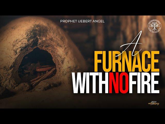 A FURNACE WITH NO FIRE | Prophet Uebert Angel