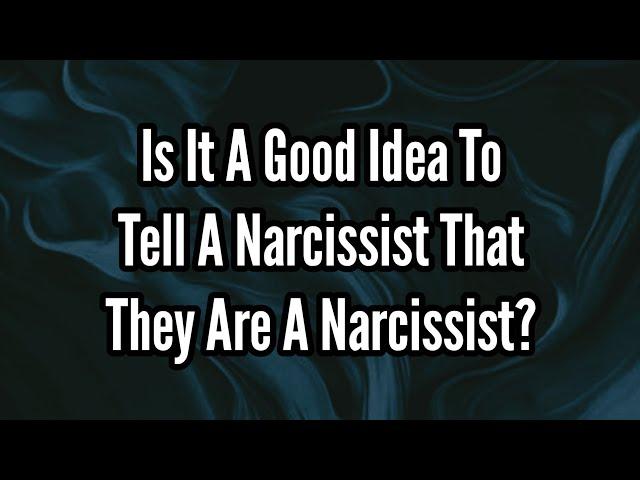 Is It A Good Idea To Tell A Narcissist That They Are A Narcissist?