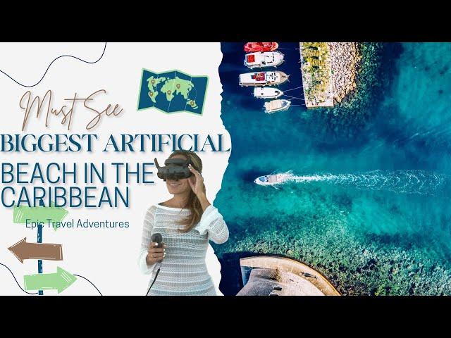 Descubre la playa artificial más grande del Caribe en Punta Cana