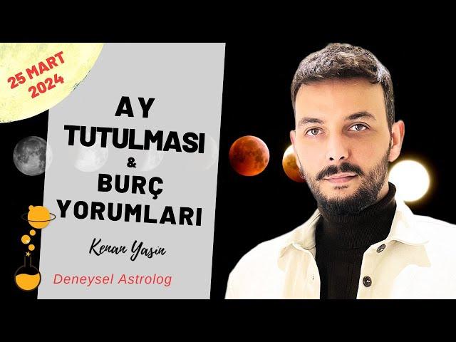 25 Mart '24 Ay Tutulması & Burç Yorumları | Kenan Yasin ile Astroloji