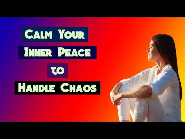 Calm Your Mind with Inner PEACE to Tame the Chaos