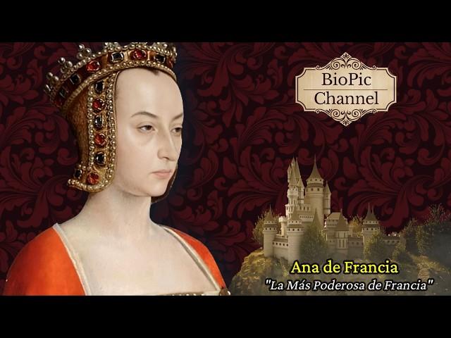 Ana de Francia, La Mujer Más Poderosa de Francia, Regente de Francia y Duquesa Consorte de Borbón.