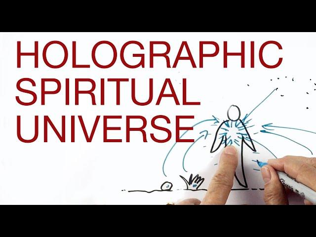 HOLOGRAPHIC SPIRITUAL UNIVERSE explained by Hans Wilhelm