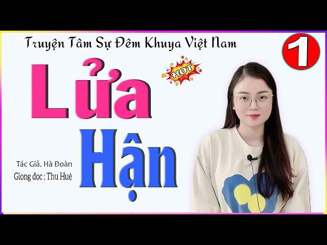 Truyện Ngắn Đời Thực Cảm Động - LỬA HẬN - Tập 1 - Tâm sự đầy nước mắt của cô gái trẻ - MC Thu Huệ