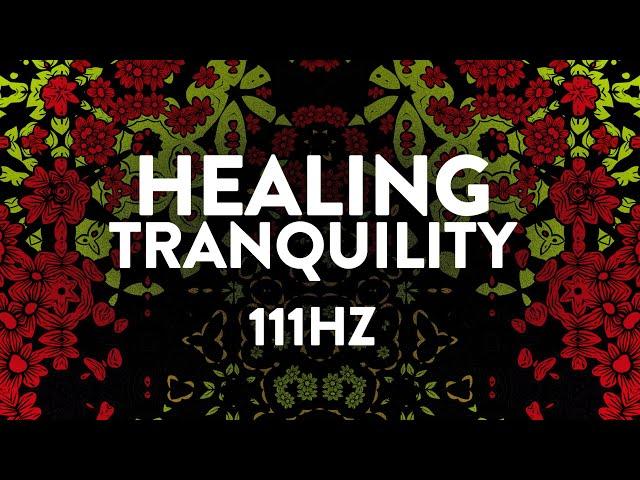 Healing Tranquility 111Hz | Beta Endorphins & Cell Regeneration | Ambient Meditation Music Therapy