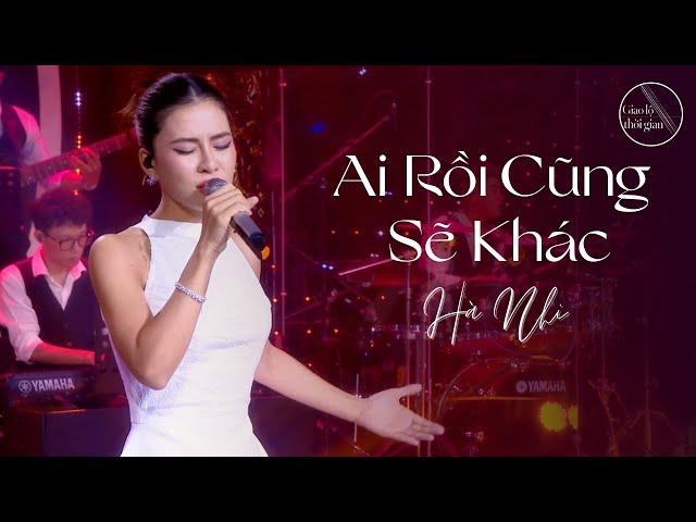 AI RỒI CŨNG SẼ KHÁC | HÀ NHI | LIVE VERSION AT GIAO LỘ THỜI GIAN