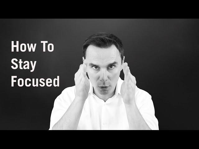 How To Stay Focused