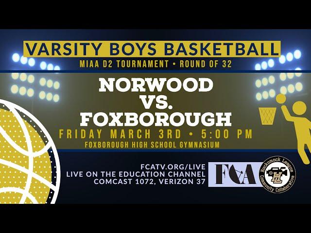 Varsity Boys Basketball  D2 Tournament Round of 32 • Norwood vs. Foxborough