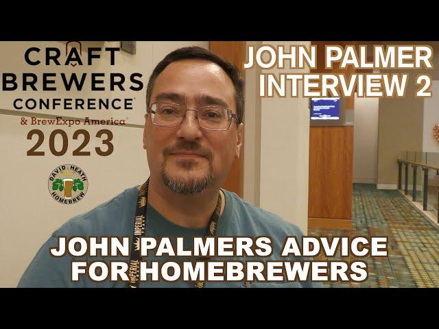 John Palmer Interview 2023 -  Advice to Homebrewers