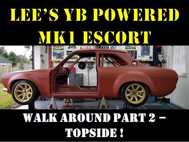 Lee's YB Powered Mk1 Escort - Walk around Part 2 - Topside !