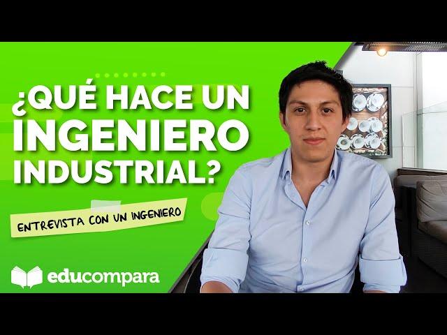 ¿QUÉ HACE UN INGENIERO INDUSTRIAL? | Entrevista con un profesionista