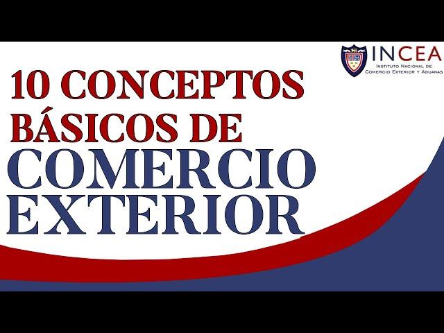 10 Conceptos Básicos De Comercio Exterior