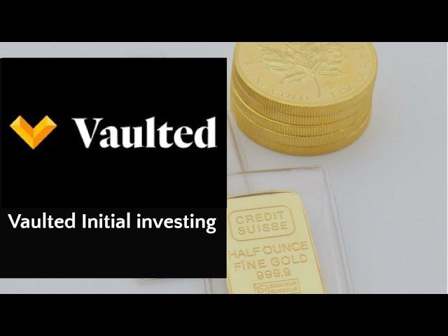 Investing in Vaulted  Gold buying app. Initial Investment