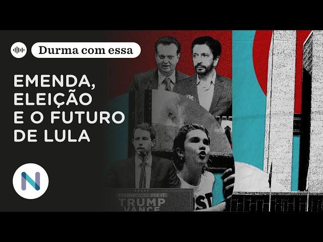 Emenda parlamentar, eleição municipal e o futuro de Lula | Podcast de 30.Out.24