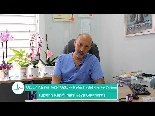 Tüplerin Kapatılması veya Çıkarılması - Op. Dr. Kamer Tezer ÖZER