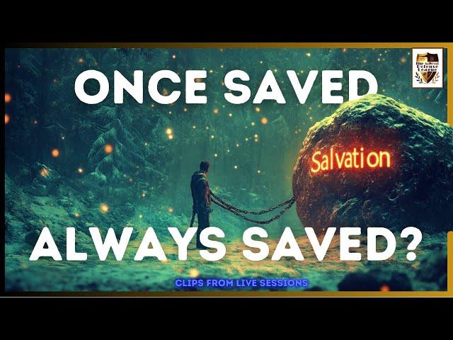 The DANGER Of Once Saved Always Saved. Is It Biblical?