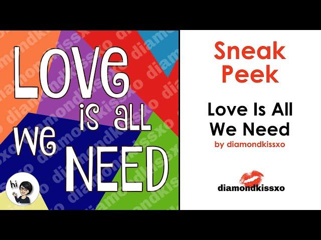 SNEAK PEEK!!  DiamondKissXO - Love Is All We Need by DiamondKissXO