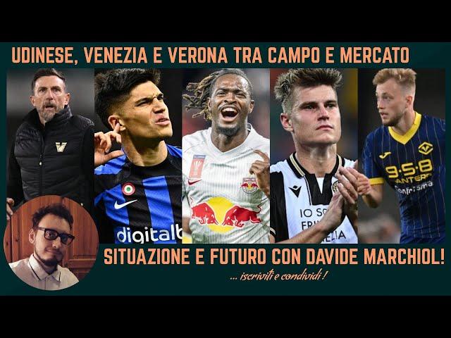  PUNTO MARCHIOL su VENEZIA, VERONA e UDINESE: BIJOL, CORREA, SOLET, DI FRANCESCO, ZANETTI, MERCATO!