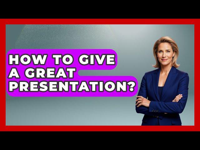 How To Give A Great Presentation? - The Personal Growth Path