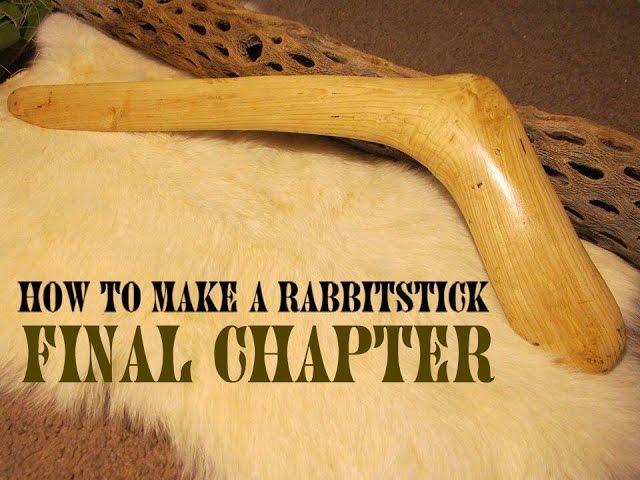 How to Make a Rabbitstick, The Final Chapter (Part 4 of 4)