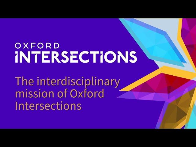 The interdisciplinary mission of Oxford Intersections