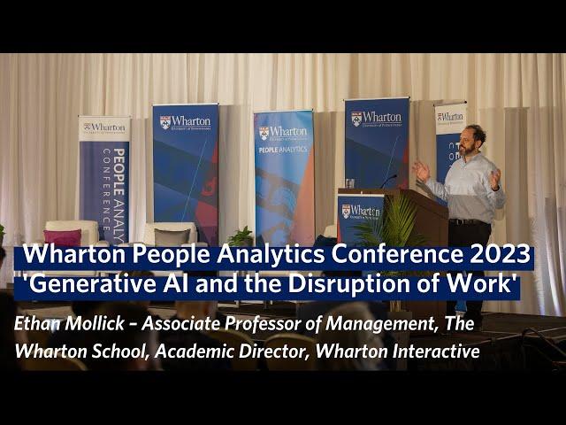 Generative AI & the Disruption of Work with Ethan Mollick | Wharton People Analytics Conference 2023