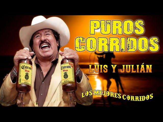 Luis y Julián : Corridos de Leyenda || Grandes Éxitos del Corrido || Corridos Viejitos 2024