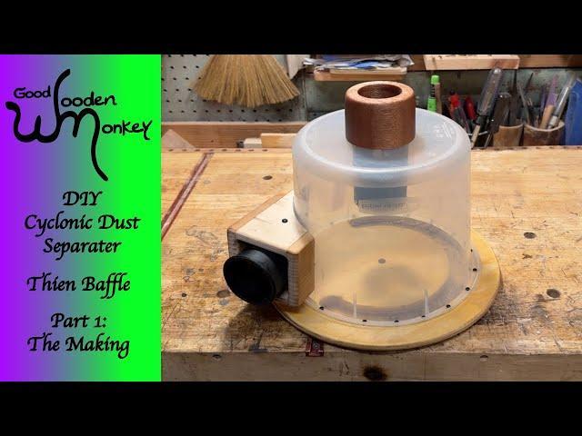 DIY Cyclonic Dust Separator with a Thien Baffle. Part 1: The Making