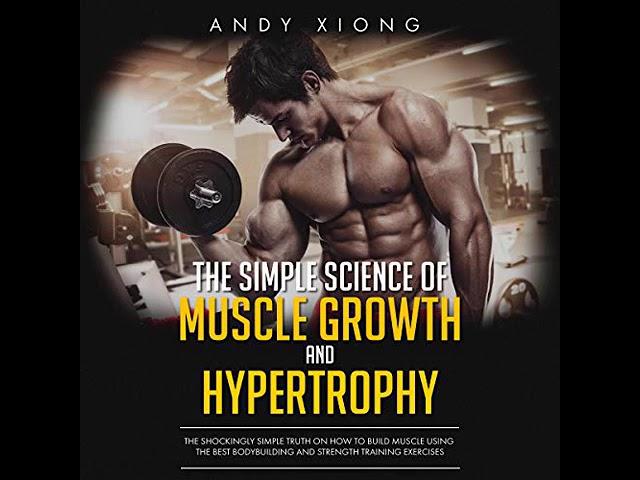 The Simple Science of Muscle Growth and Hypertrophy (Audiobook) by Andy Xiong - free sample