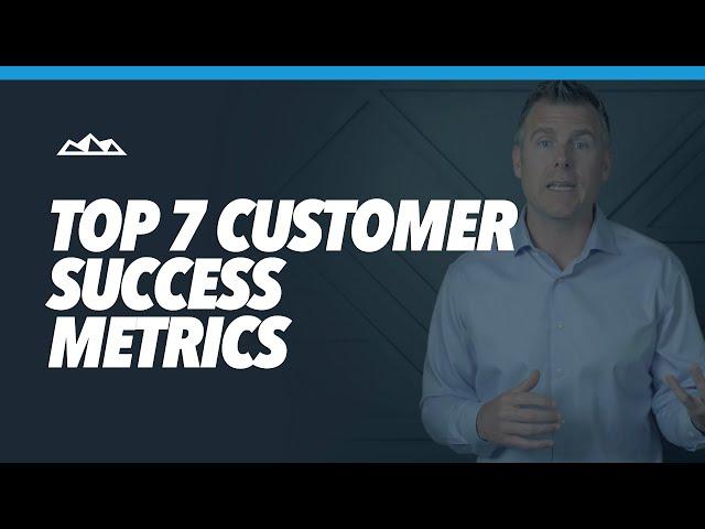 Top 7 Customer Success Metrics You Should Measure