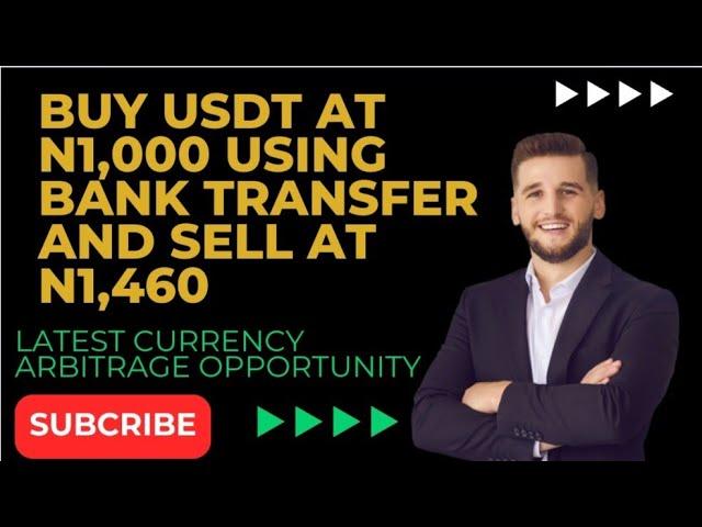 BUY USDT AT N1,000 USING BANK TRANSFER AND SELL AT N1,464 LATEST CURRENCY ARBITRAGE OPPORTUNITY.