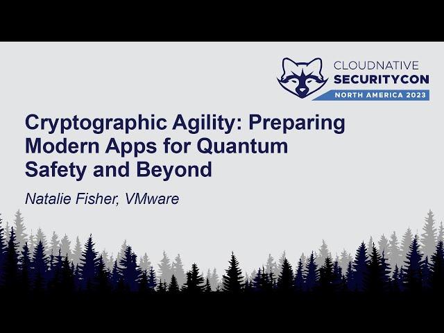 Cryptographic Agility: Preparing Modern Apps for Quantum Safety and Beyond - Natalie Fisher, VMware