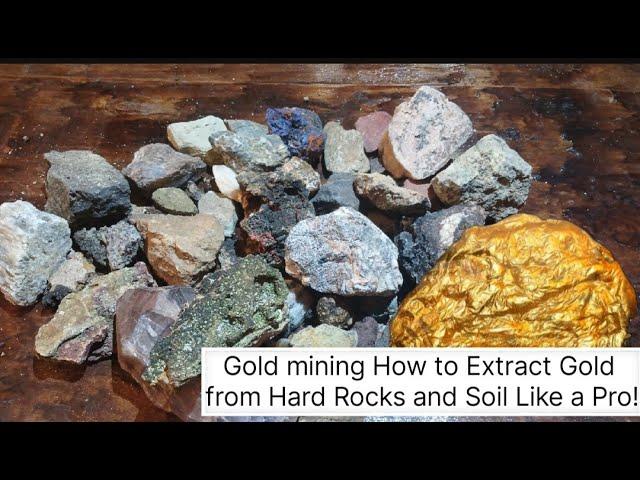 Gold mining How to Extract Gold from Hard Rocks and Soil Like a Pro!