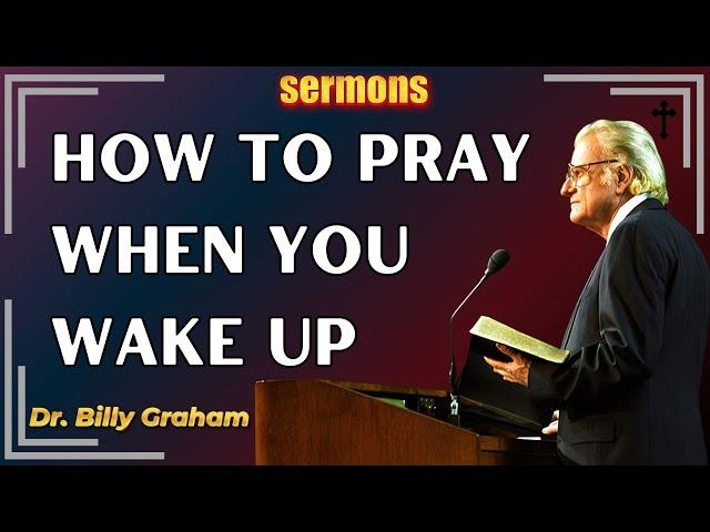 Dr. Billy Graham's - How To Pray When You Wake Up | Billy Graham's Sermons 2024