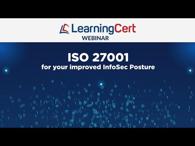 LearningCert Webinar - ISO 27001 For Your Improved InfoSec Posture