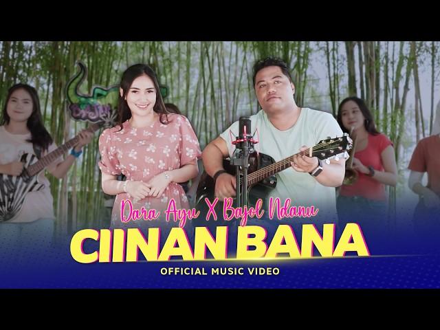 CIINAN BANA - Dara Ayu X Bajol Ndanu (Official Music Video)