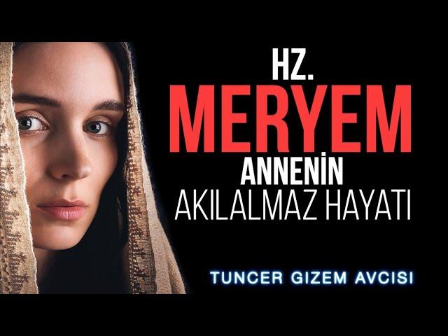 HZ. MERYEM ANAMIZIN TÜYLERİ DİKEN DİKEN EDEN HAYATI