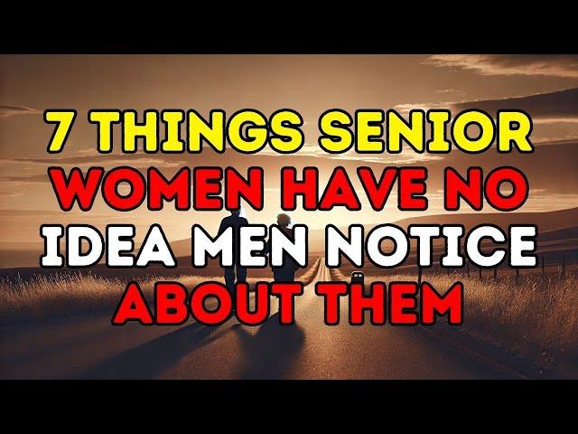 MUST WATCH! 7 Things Senior Women Have No Idea Men Notice About Them