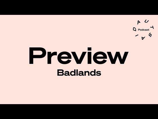 Badlands Preview - AUTSAID Podcast