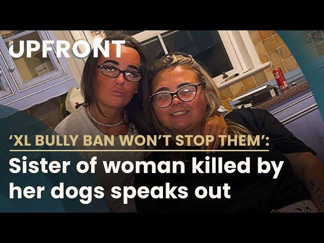 'XL bully ban won't stop them' - Sister of woman killed speaks out