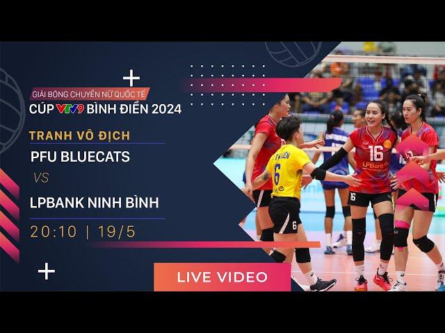 TRỰC TIẾP | PFU BLUECATS vs LPBANK NINH BÌNH | Giải bóng chuyền nữ quốc tế VTV9 Bình Điền 2024
