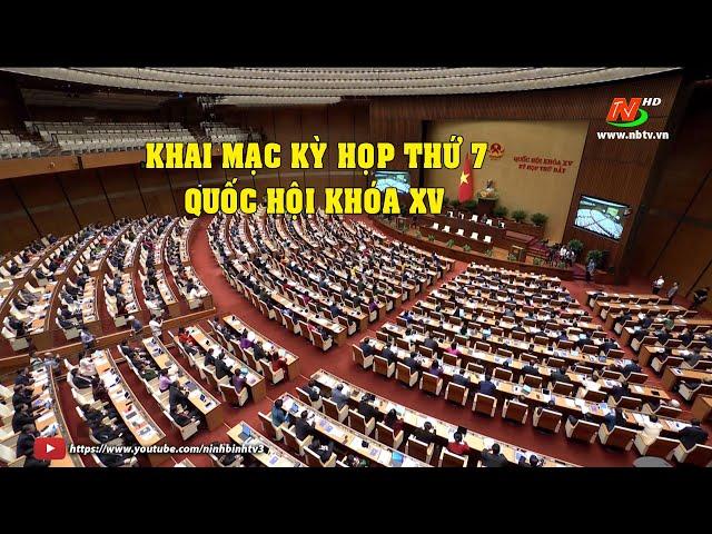 KHAI MẠC KỲ HỌP THỨ 7, QUỐC HỘI KHÓA XV