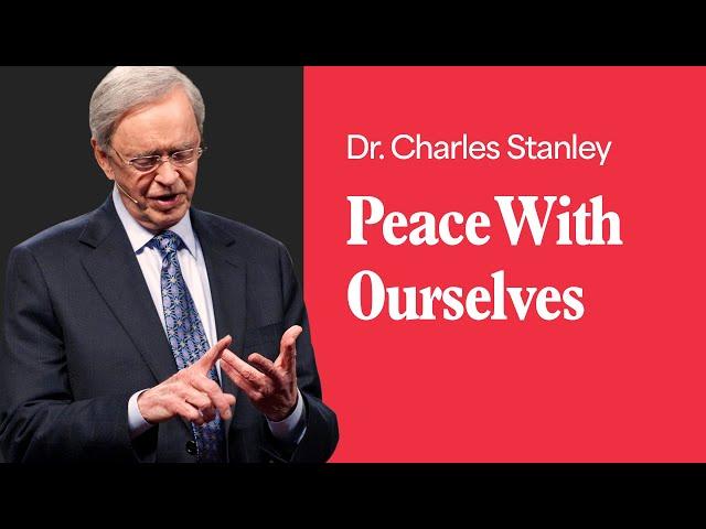 Peace With Ourselves – Dr. Charles Stanley