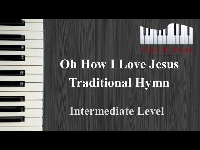 Oh How I Love Jesus Intermediate | Playbyhear.com