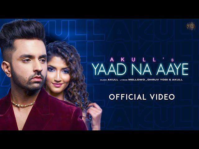 Akull - Yaad Na Aaye (Official Video) | Angel Rai | Mellow D, Dhruv Yogi | VYRL Originals